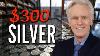 300 Silver Is Entirely Possible Mike Maloney